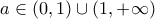 a\in(0,1)\cup(1,+\infty)