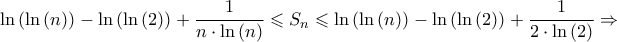 \displaystyle{\ln \left( {\ln \left( n \right)} \right) - \ln \left( {\ln \left( 2 \right)} \right) + \frac{1}{{n \cdot \ln \left( n \right)}} \leqslant {S_n} \leqslant \ln \left( {\ln \left( n \right)} \right) - \ln \left( {\ln \left( 2 \right)} \right) + \frac{1}{{2 \cdot \ln \left( 2 \right)}} \Rightarrow } \displaystyle{\ln \left( {\ln \left( n \right)} \right) - \ln \left( {\ln \left( 2 \right)} \right) + \frac{1}{{n \cdot \ln \left( n \right)}} \leqslant {S_n} \leqslant \ln \left( {\ln \left( n \right)} \right) - \ln \left( {\ln \left( 2 \right)} \right) + \frac{1}{{2 \cdot \ln \left( 2 \right)}} \Rightarrow }