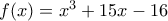 f(x)=x^3+15x-16