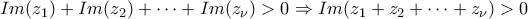 Im(z_1)+Im(z_2)+\cdots+ Im(z_\nu)>0 \Rightarrow Im(z_1+z_2+\cdots+z_\nu)>0 Im(z_1)+Im(z_2)+\cdots+ Im(z_\nu)>0 \Rightarrow Im(z_1+z_2+\cdots+z_\nu)>0