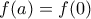 \displaystyle{f(a)=f(0)}