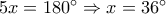 5x = {180^ \circ } \Rightarrow x = {36^ \circ }