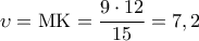 \upsilon  = {\rm M}{\rm K} = \displaystyle\frac{{9 \cdot 12}}{{15}} = 7,2