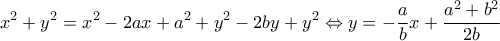 \displaystyle{x^2+y^2=x^2-2ax+a^2+y^2-2by+y^2\Leftrightarrow y=-\frac{a}{b}x+\frac{a^2+b^2}{2b}}