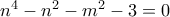 n^4-n^2-m^2-3=0