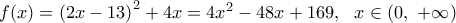 f(x)={{(2x-13)}^{2}}+4x=4{{x}^{2}}-48x+169,\,\,\,\,x\in (0,\,\,+\infty )