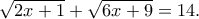 \displaystyle \sqrt {2x + 1} + \sqrt {6x + 9} = 14. \displaystyle \sqrt {2x + 1} + \sqrt {6x + 9} = 14.