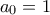 a_0 = 1
