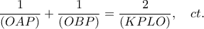 \displaystyle{\frac{1}{{\left( {OAP} \right)}} + \frac{1}{{\left( {OBP} \right)}} = \frac{2} 
{{\left( {KPLO} \right)}},\quad ct.}