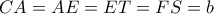 \displaystyle{CA = AE = ET = FS = b}