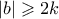 |b| \geqslant 2k