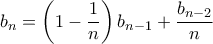 \displaystyle{ b_n = \left(1 - \frac{1}{n} \right)b_{n-1} + \frac{b_{n-2}}{n}}