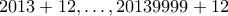 2013+12,\ldots,20139999+12