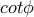 cot\phi
