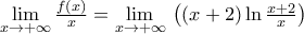 \underset{x\to +\infty }{\mathop{\lim }}\,\frac{f(x)}{x}=\underset{x\to +\infty }{\mathop{\lim }}\,\left( (x+2)\ln \frac{x+2}{x} \right)