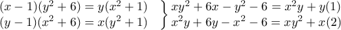 \left.\begin{matrix} (x-1)(y^{2}+6)=y(x^{2}+1) & \\ (y-1)(x^{2}+6)=x(y^{2}+1) & \end{matrix}\right\}\begin{matrix} xy^{2}+6x-y^{2}-6=x^{2}y+y(1) & \\ x^{2}y+6y-x^{2}-6=xy^{2}+x(2) & \end{matrix}