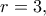 r=3,