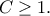 \displaystyle{C \ge 1.}