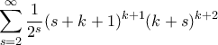 \displaystyle{ \sum_{s=2}^{\infty} \frac{1}{2^s} (s+k+1)^{k+1}(k+s)^{k+2} }