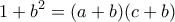 \displaystyle{1+b^2=(a+b)(c+b)}