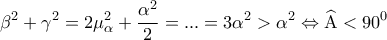 \displaystyle{{\beta ^2} + {\gamma ^2} = 2\mu _\alpha ^2 + \frac{{{\alpha ^2}}}{2} = ... = 3{\alpha ^2} > {\alpha ^2} \Leftrightarrow \widehat {\rm A} < {90^0}}