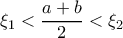 \displaystyle{\xi _1< \dfrac {a+b}{2}  < \xi_2}