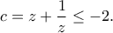 \displaystyle{c = z + \frac{1}{z} \le  - 2.}