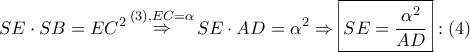 \displaystyle{ 
SE \cdot SB = EC^2 \mathop  \Rightarrow \limits^{\left( 3 \right),EC = \alpha } SE \cdot AD = \alpha ^2  \Rightarrow \boxed{SE = \frac{{\alpha ^2 }} 
{{AD}}}:\left( 4 \right) 
}