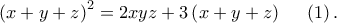 \displaystyle{{{\left( x+y+z \right)}^{2}}=2xyz+3\left( x+y+z \right)~~~~\left( 1 \right).}