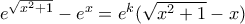 e^{\sqrt{x^{2}+1}}-e^{x}=e^k(\sqrt {x^2+1}-x)