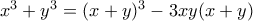 x^3+y^3=(x+y)^3-3xy(x+y)