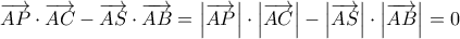 \displaystyle \overrightarrow {AP}  \cdot \overrightarrow {AC}  - \overrightarrow {AS}  \cdot \overrightarrow {AB}  = \left| {\overrightarrow {AP} } \right| \cdot \left| {\overrightarrow {AC} } \right| - \left| {\overrightarrow {AS} } \right| \cdot \left| {\overrightarrow {AB} } \right| = 0