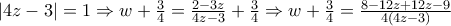 |4z-3|=1\Rightarrow w+\frac{3}{4}=\frac{2-3z}{4z-3}+\frac{3}{4}\Rightarrow w+\frac{3}{4}=\frac{8-12z+12z-9}{4(4z-3)}