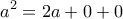 \displaystyle{{a^2} = 2a + 0 + 0}
