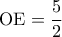 \displaystyle 
{\rm O}{\rm E} = \frac{5}{2}