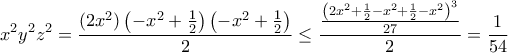 \displaystyle{x^2y^2z^2=\frac{(2x^2)\left(-x^2+\frac{1}{2}\right)\left(-x^2+\frac{1}{2}\right)}{2}\leq\frac{\frac{\left(2x^2+\frac{1}{2}-x^2+\frac{1}{2}-x^2\right)^3}{27}}{2}=\frac{1}{54}}