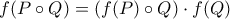 f(P\circ Q)=(f(P)\circ Q)\cdot f(Q) f(P\circ Q)=(f(P)\circ Q)\cdot f(Q)