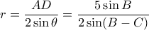 r=\dfrac{AD}{2\sin\theta} = \dfrac{5\sin B}{2\sin(B-C)}