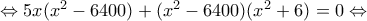 \Leftrightarrow 5x(x^2-6400)+(x^2-6400)(x^2+6)=0\Leftrightarrow
