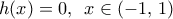 h(x)=0,\,\,\,x\in (-1,\,1)