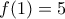 f(1)=5