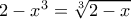 2-x^3= \sqrt [3]{2-x}