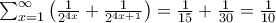 \sum_{x=1}^{\infty }\left ( \frac{1}{2^{4x}} + \frac{1}{2^{4x+1}} \right )= \frac{1}{15} + \frac{1}{30} = \frac{1}{10}