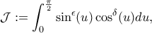 \displaystyle \mathcal{J} := \int_{0}^{\frac{\pi}{2}} {\sin^\epsilon (u) \cos^\delta (u)}du,