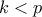 \displaystyle{k<p}