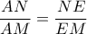 \dfrac{AN}{AM}=\dfrac{NE}{EM}