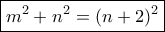 \boxed {m^2+n^2= (n+2)^2 } \boxed {m^2+n^2= (n+2)^2 }