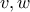 v ,w