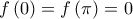  \displaystyle f\left( 0 \right) = f\left( \pi  \right) = 0