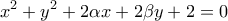\displaystyle{{{x}^{2}}+{{y}^{2}}+2\alpha x+2\beta y+2=0}